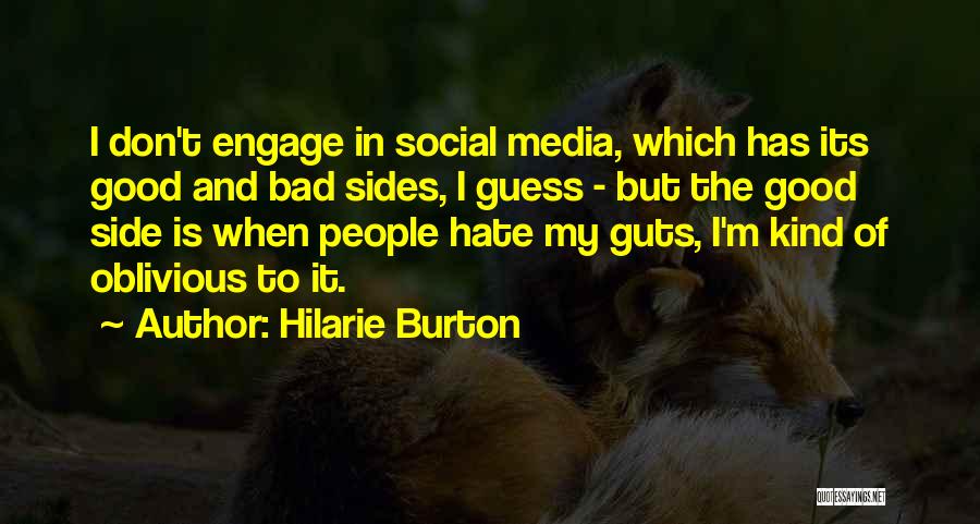 Hilarie Burton Quotes: I Don't Engage In Social Media, Which Has Its Good And Bad Sides, I Guess - But The Good Side