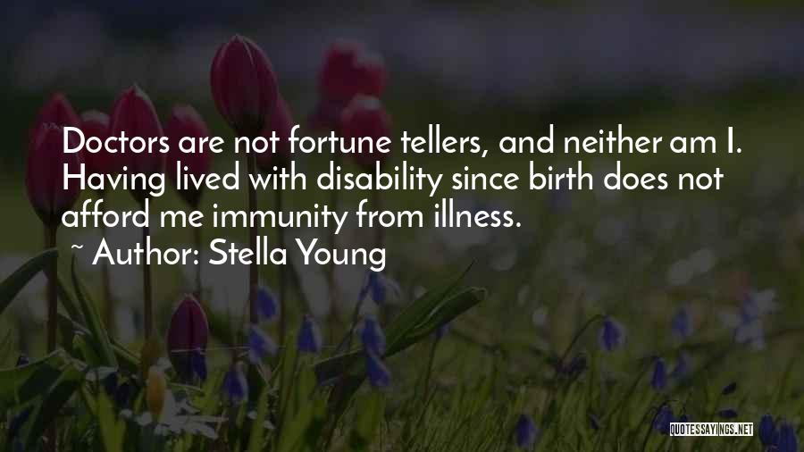 Stella Young Quotes: Doctors Are Not Fortune Tellers, And Neither Am I. Having Lived With Disability Since Birth Does Not Afford Me Immunity