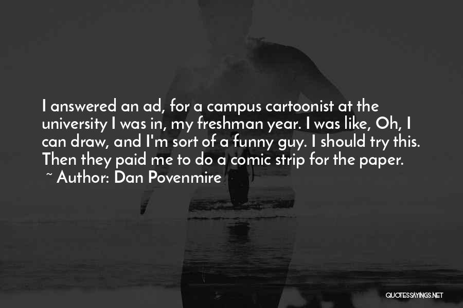 Dan Povenmire Quotes: I Answered An Ad, For A Campus Cartoonist At The University I Was In, My Freshman Year. I Was Like,