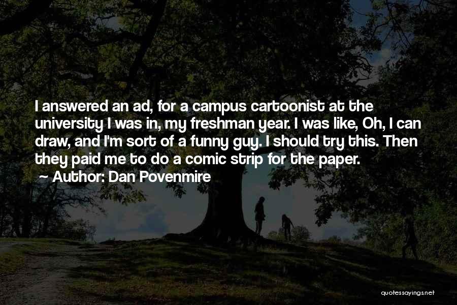 Dan Povenmire Quotes: I Answered An Ad, For A Campus Cartoonist At The University I Was In, My Freshman Year. I Was Like,