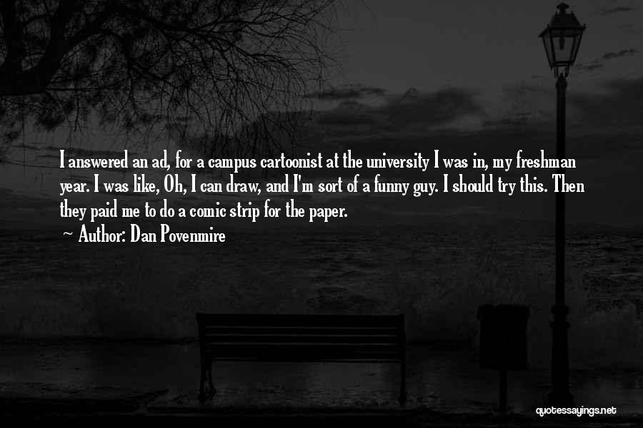 Dan Povenmire Quotes: I Answered An Ad, For A Campus Cartoonist At The University I Was In, My Freshman Year. I Was Like,