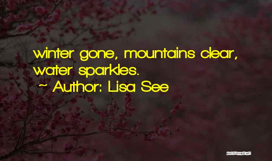 Lisa See Quotes: Winter Gone, Mountains Clear, Water Sparkles.