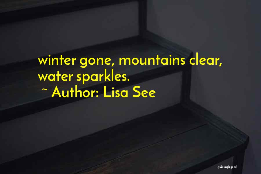 Lisa See Quotes: Winter Gone, Mountains Clear, Water Sparkles.