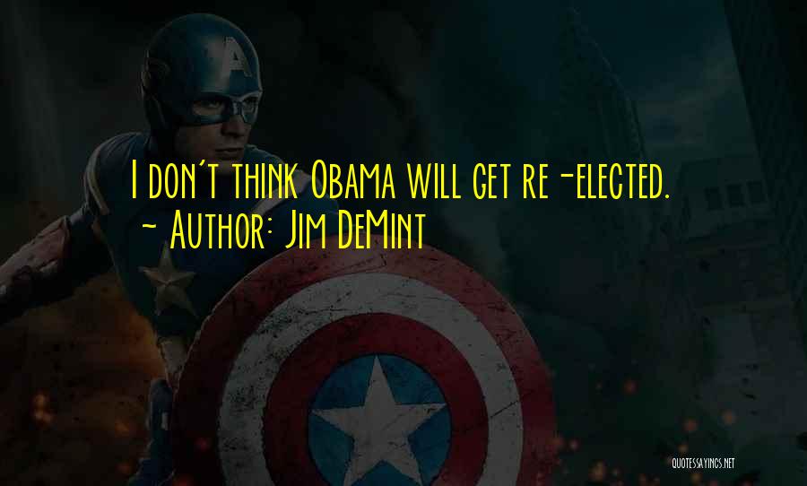 Jim DeMint Quotes: I Don't Think Obama Will Get Re-elected.