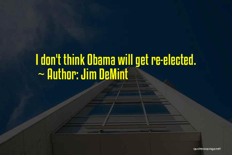Jim DeMint Quotes: I Don't Think Obama Will Get Re-elected.