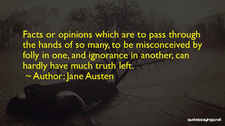 Jane Austen Quotes: Facts Or Opinions Which Are To Pass Through The Hands Of So Many, To Be Misconceived By Folly In One,