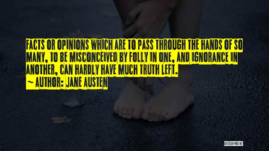 Jane Austen Quotes: Facts Or Opinions Which Are To Pass Through The Hands Of So Many, To Be Misconceived By Folly In One,