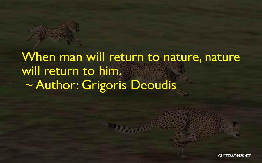 Grigoris Deoudis Quotes: When Man Will Return To Nature, Nature Will Return To Him.