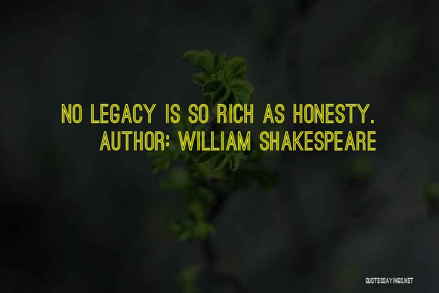 William Shakespeare Quotes: No Legacy Is So Rich As Honesty.