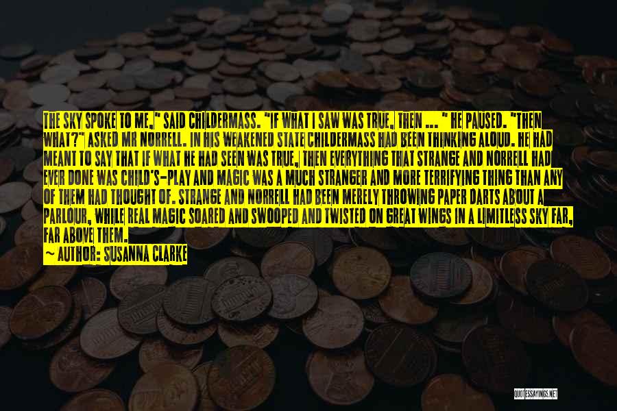 Susanna Clarke Quotes: The Sky Spoke To Me, Said Childermass. If What I Saw Was True, Then ... He Paused. Then What? Asked