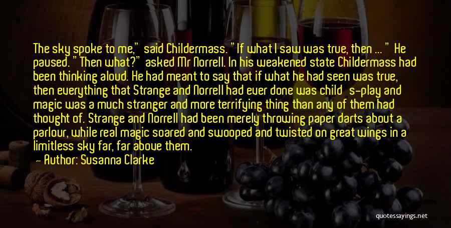 Susanna Clarke Quotes: The Sky Spoke To Me, Said Childermass. If What I Saw Was True, Then ... He Paused. Then What? Asked