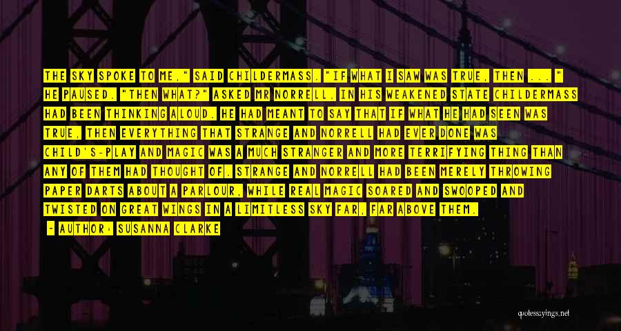 Susanna Clarke Quotes: The Sky Spoke To Me, Said Childermass. If What I Saw Was True, Then ... He Paused. Then What? Asked