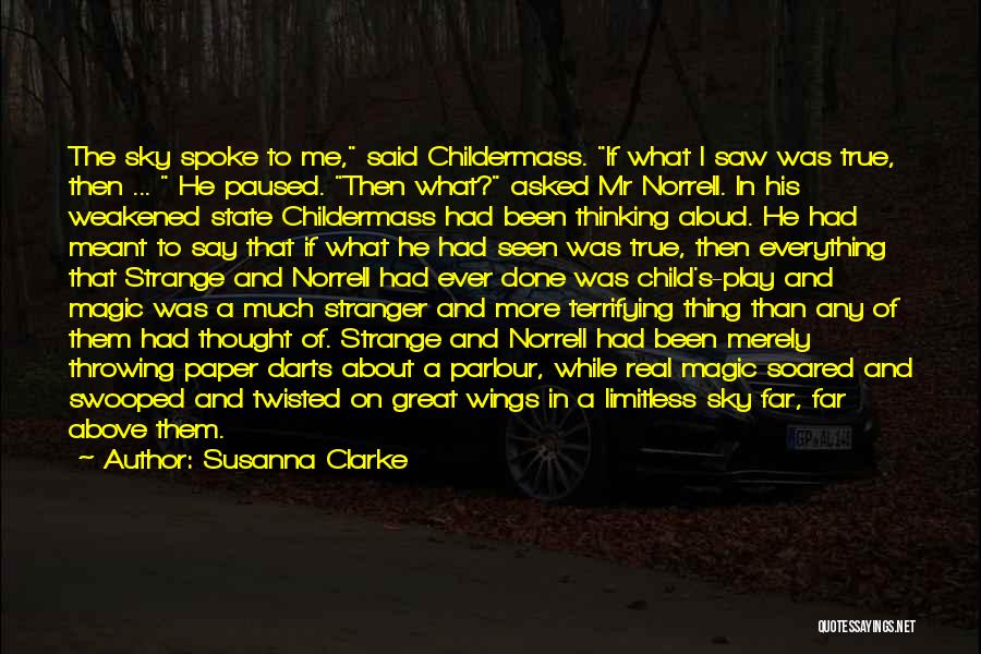 Susanna Clarke Quotes: The Sky Spoke To Me, Said Childermass. If What I Saw Was True, Then ... He Paused. Then What? Asked