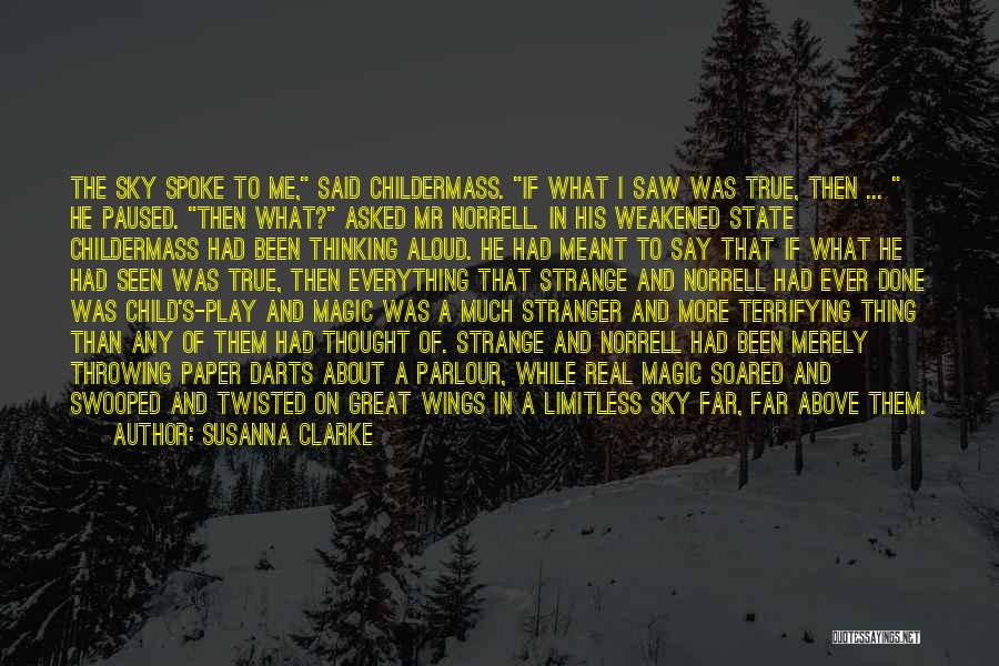 Susanna Clarke Quotes: The Sky Spoke To Me, Said Childermass. If What I Saw Was True, Then ... He Paused. Then What? Asked