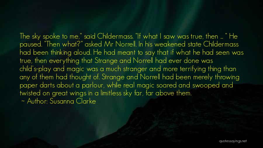 Susanna Clarke Quotes: The Sky Spoke To Me, Said Childermass. If What I Saw Was True, Then ... He Paused. Then What? Asked