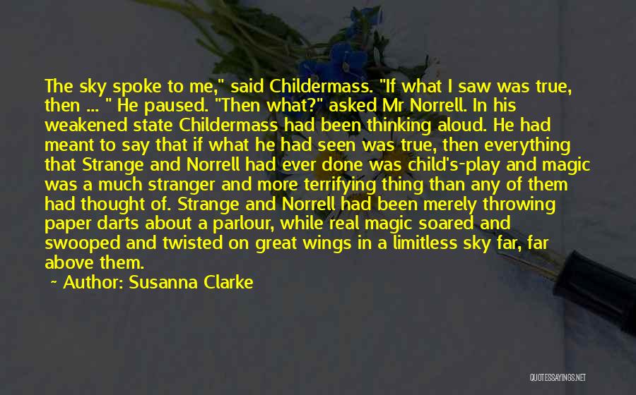 Susanna Clarke Quotes: The Sky Spoke To Me, Said Childermass. If What I Saw Was True, Then ... He Paused. Then What? Asked