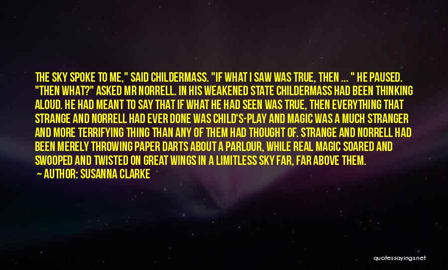 Susanna Clarke Quotes: The Sky Spoke To Me, Said Childermass. If What I Saw Was True, Then ... He Paused. Then What? Asked