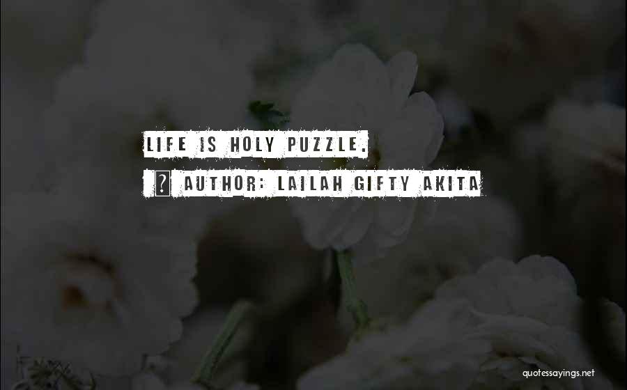 Lailah Gifty Akita Quotes: Life Is Holy Puzzle.