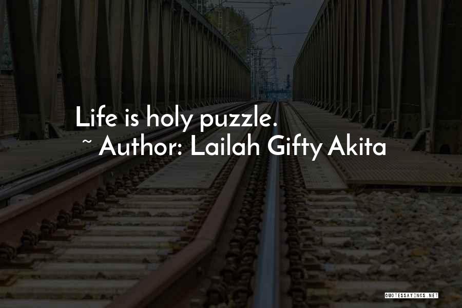 Lailah Gifty Akita Quotes: Life Is Holy Puzzle.