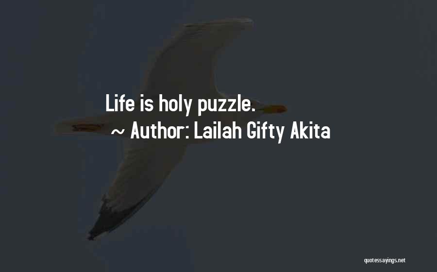 Lailah Gifty Akita Quotes: Life Is Holy Puzzle.