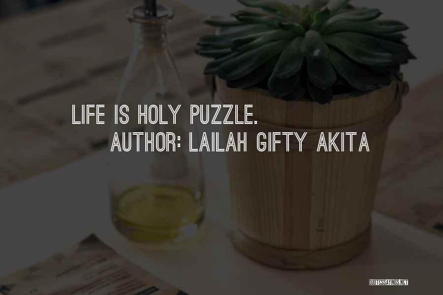 Lailah Gifty Akita Quotes: Life Is Holy Puzzle.