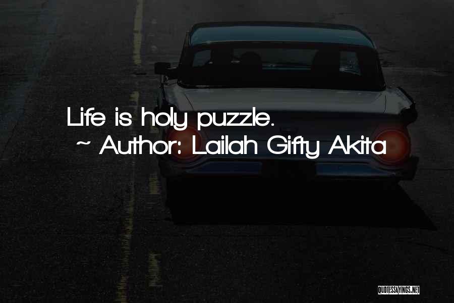 Lailah Gifty Akita Quotes: Life Is Holy Puzzle.