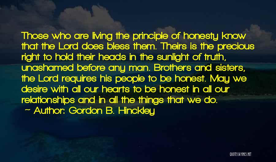 Gordon B. Hinckley Quotes: Those Who Are Living The Principle Of Honesty Know That The Lord Does Bless Them. Theirs Is The Precious Right