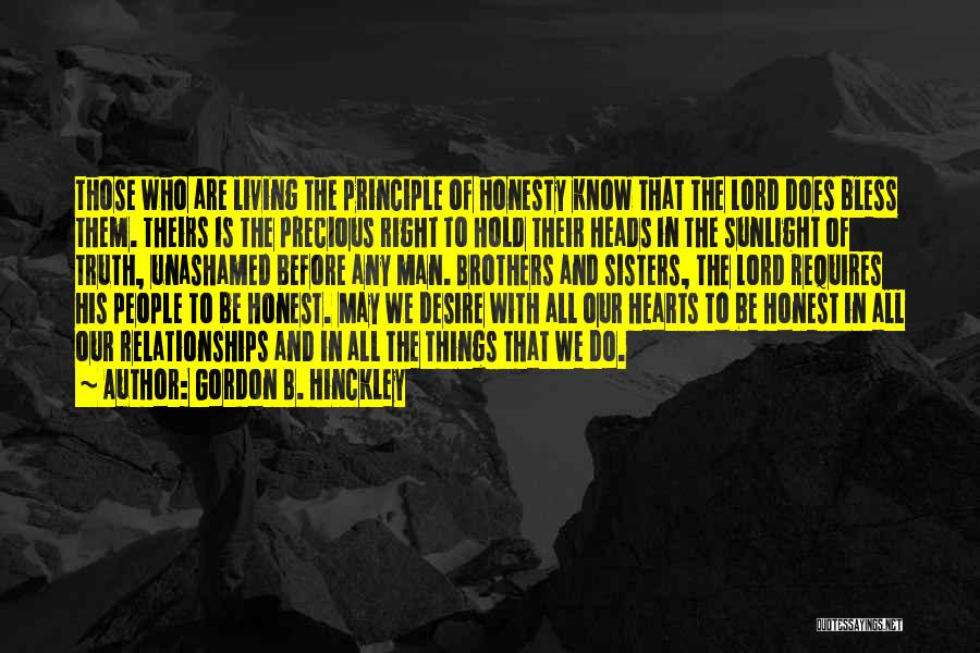 Gordon B. Hinckley Quotes: Those Who Are Living The Principle Of Honesty Know That The Lord Does Bless Them. Theirs Is The Precious Right