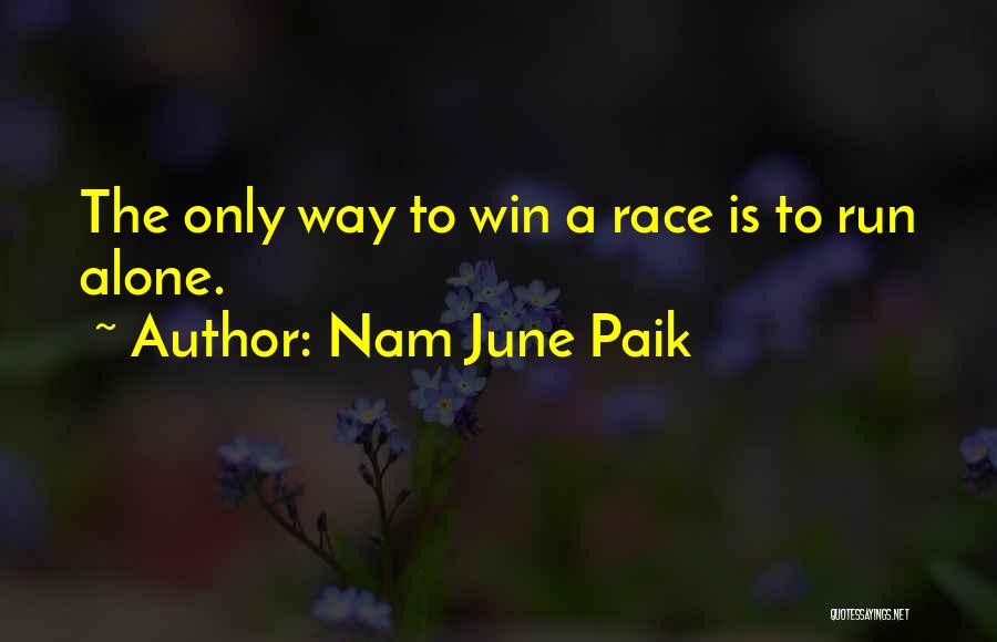 Nam June Paik Quotes: The Only Way To Win A Race Is To Run Alone.