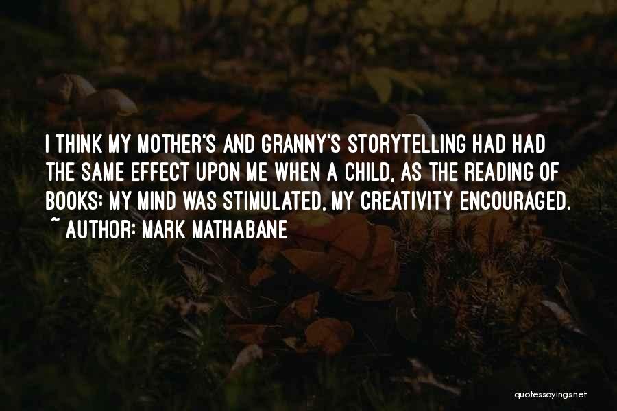 Mark Mathabane Quotes: I Think My Mother's And Granny's Storytelling Had Had The Same Effect Upon Me When A Child, As The Reading