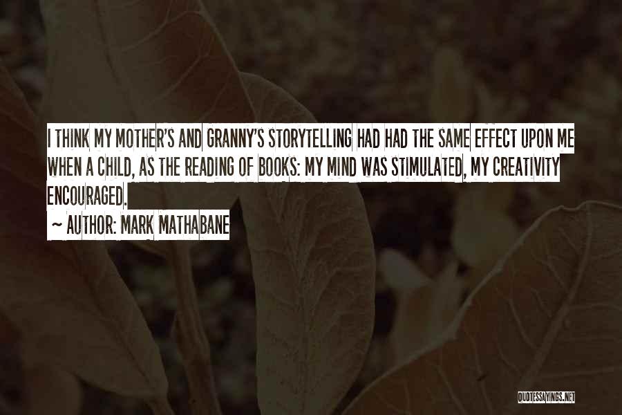 Mark Mathabane Quotes: I Think My Mother's And Granny's Storytelling Had Had The Same Effect Upon Me When A Child, As The Reading