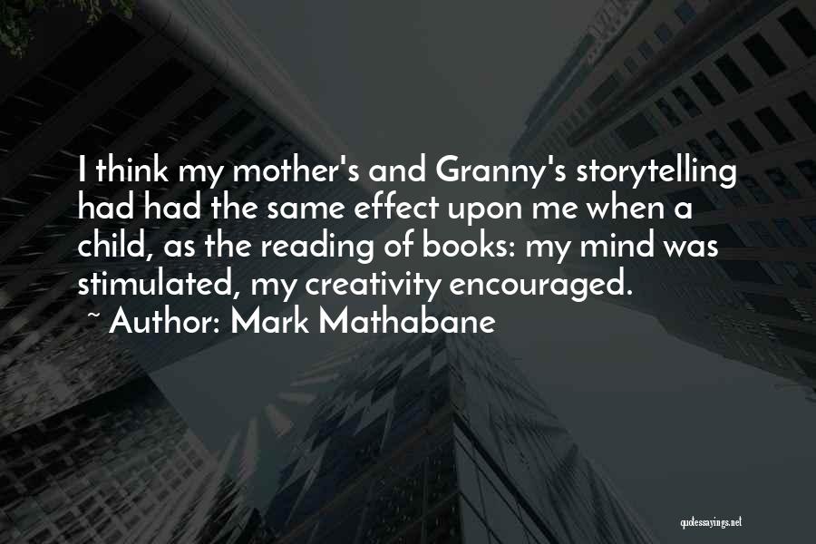 Mark Mathabane Quotes: I Think My Mother's And Granny's Storytelling Had Had The Same Effect Upon Me When A Child, As The Reading