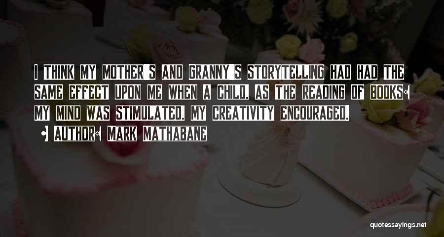 Mark Mathabane Quotes: I Think My Mother's And Granny's Storytelling Had Had The Same Effect Upon Me When A Child, As The Reading
