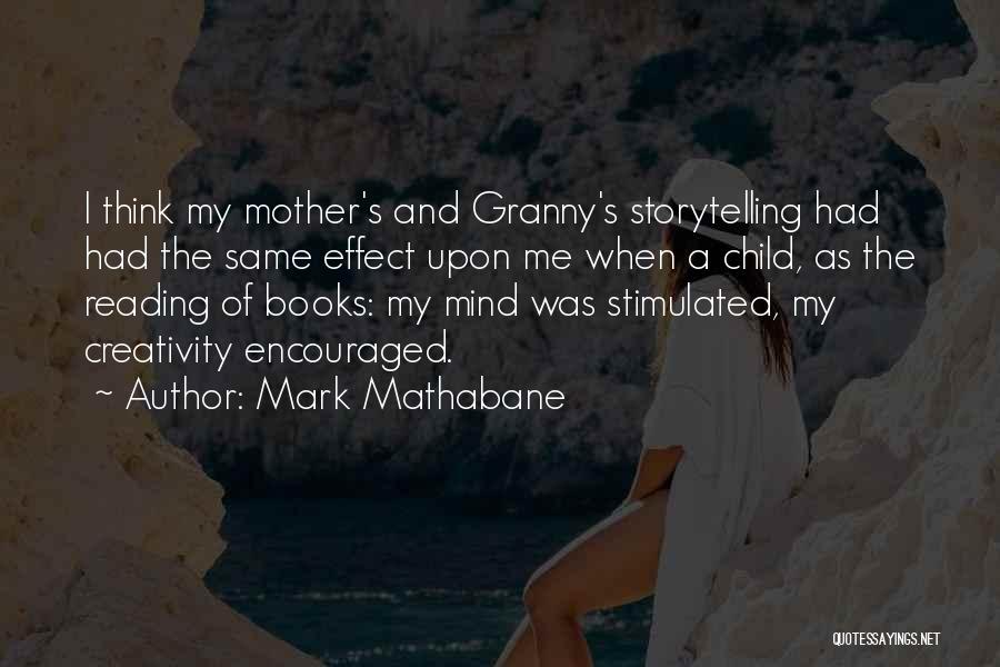 Mark Mathabane Quotes: I Think My Mother's And Granny's Storytelling Had Had The Same Effect Upon Me When A Child, As The Reading