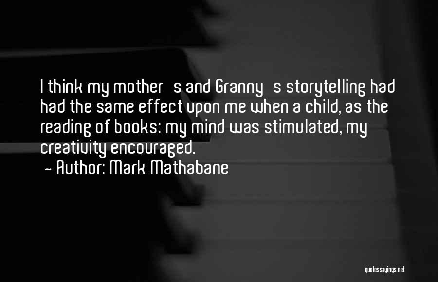 Mark Mathabane Quotes: I Think My Mother's And Granny's Storytelling Had Had The Same Effect Upon Me When A Child, As The Reading