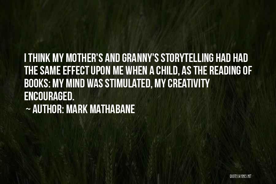 Mark Mathabane Quotes: I Think My Mother's And Granny's Storytelling Had Had The Same Effect Upon Me When A Child, As The Reading