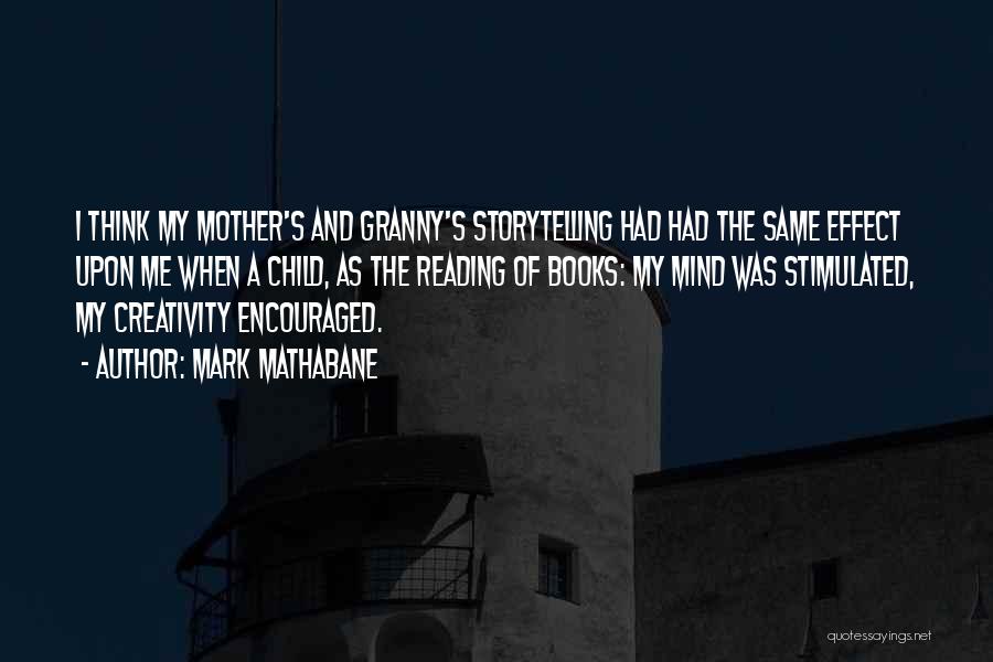 Mark Mathabane Quotes: I Think My Mother's And Granny's Storytelling Had Had The Same Effect Upon Me When A Child, As The Reading