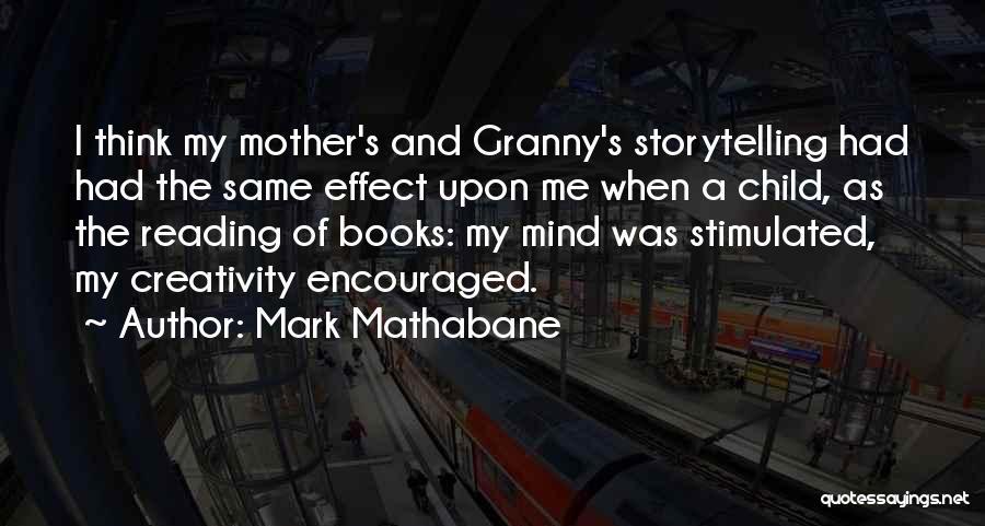 Mark Mathabane Quotes: I Think My Mother's And Granny's Storytelling Had Had The Same Effect Upon Me When A Child, As The Reading