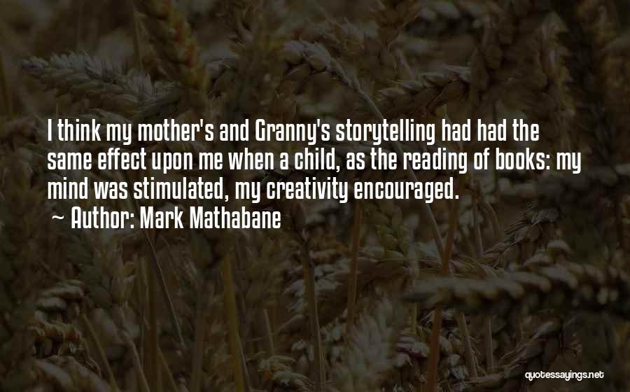 Mark Mathabane Quotes: I Think My Mother's And Granny's Storytelling Had Had The Same Effect Upon Me When A Child, As The Reading