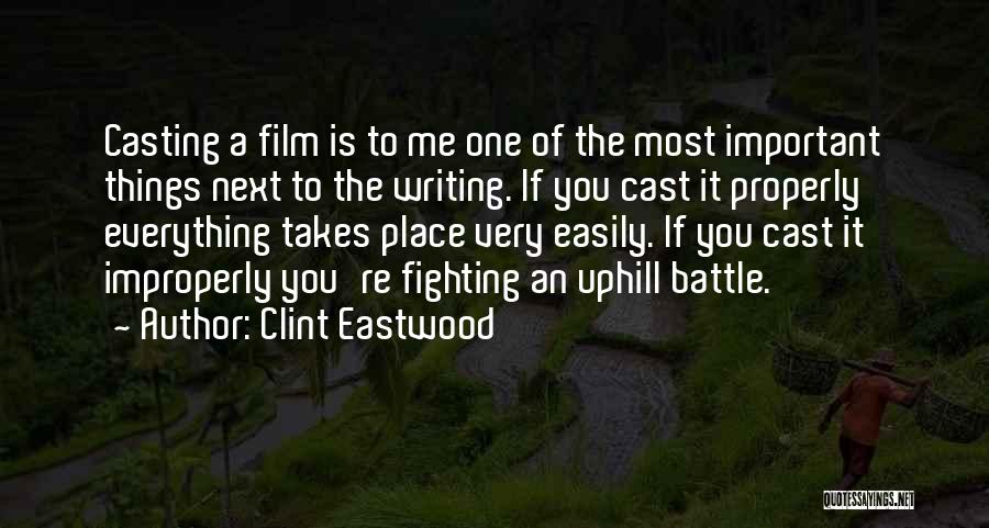 Clint Eastwood Quotes: Casting A Film Is To Me One Of The Most Important Things Next To The Writing. If You Cast It