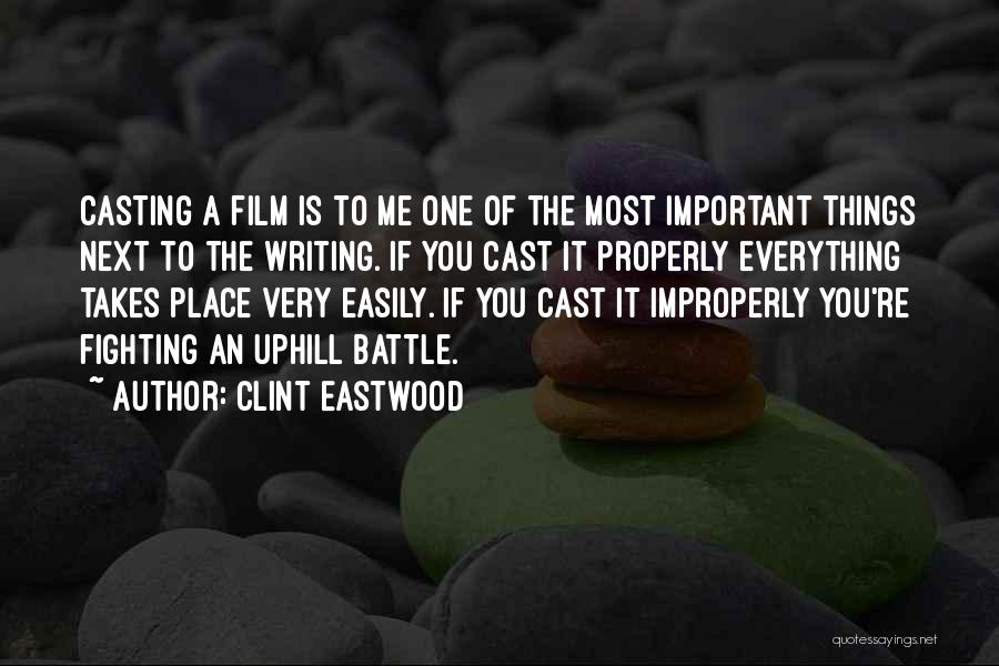 Clint Eastwood Quotes: Casting A Film Is To Me One Of The Most Important Things Next To The Writing. If You Cast It
