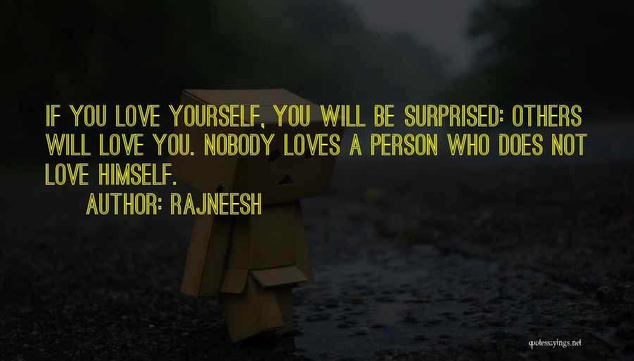 Rajneesh Quotes: If You Love Yourself, You Will Be Surprised: Others Will Love You. Nobody Loves A Person Who Does Not Love