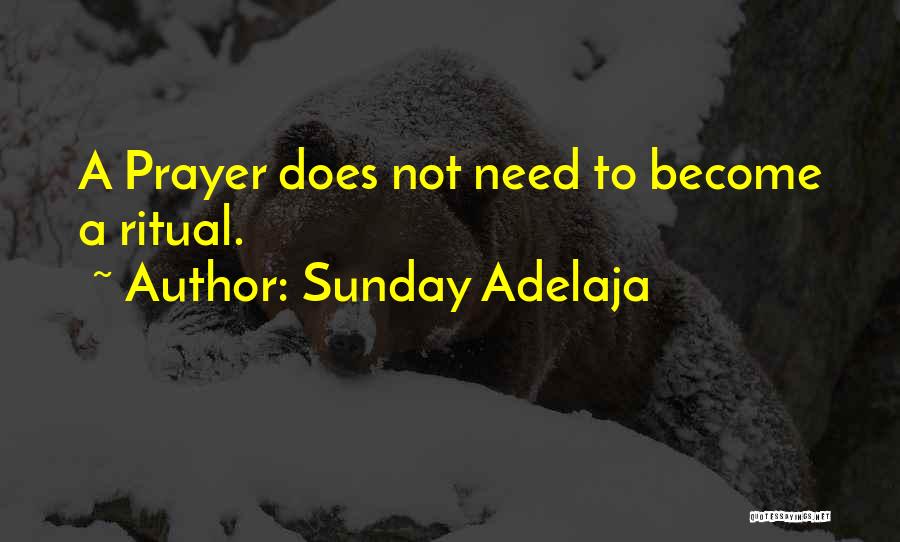 Sunday Adelaja Quotes: A Prayer Does Not Need To Become A Ritual.