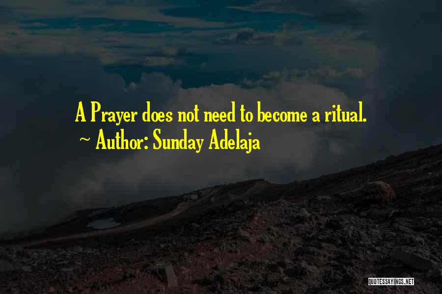 Sunday Adelaja Quotes: A Prayer Does Not Need To Become A Ritual.