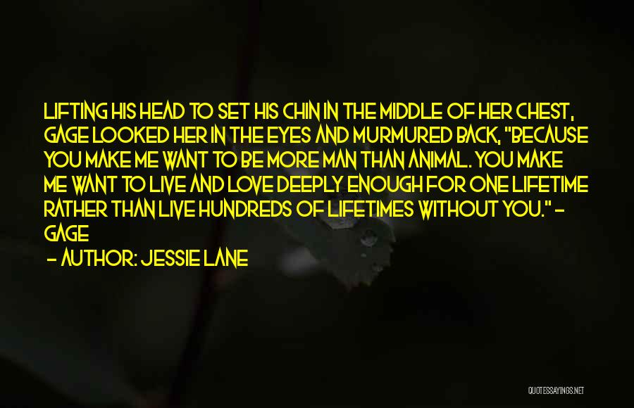 Jessie Lane Quotes: Lifting His Head To Set His Chin In The Middle Of Her Chest, Gage Looked Her In The Eyes And
