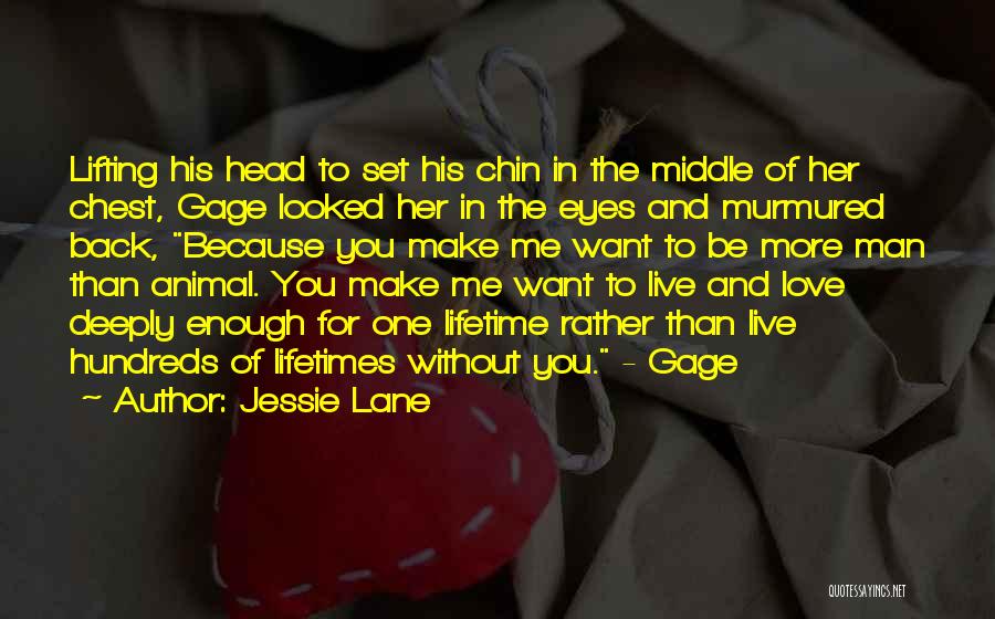 Jessie Lane Quotes: Lifting His Head To Set His Chin In The Middle Of Her Chest, Gage Looked Her In The Eyes And