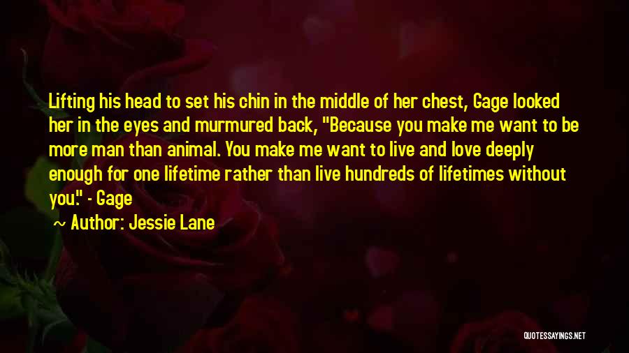 Jessie Lane Quotes: Lifting His Head To Set His Chin In The Middle Of Her Chest, Gage Looked Her In The Eyes And