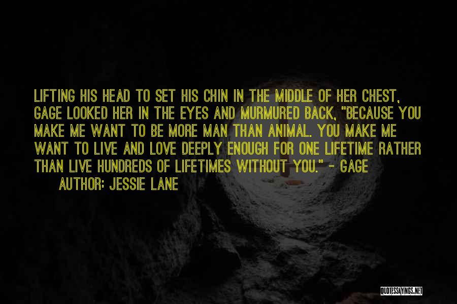Jessie Lane Quotes: Lifting His Head To Set His Chin In The Middle Of Her Chest, Gage Looked Her In The Eyes And