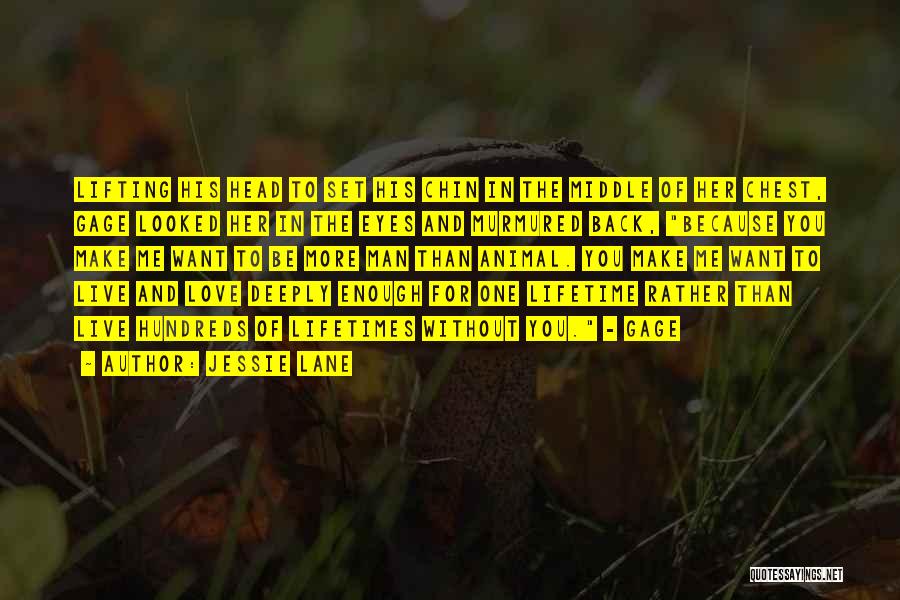 Jessie Lane Quotes: Lifting His Head To Set His Chin In The Middle Of Her Chest, Gage Looked Her In The Eyes And