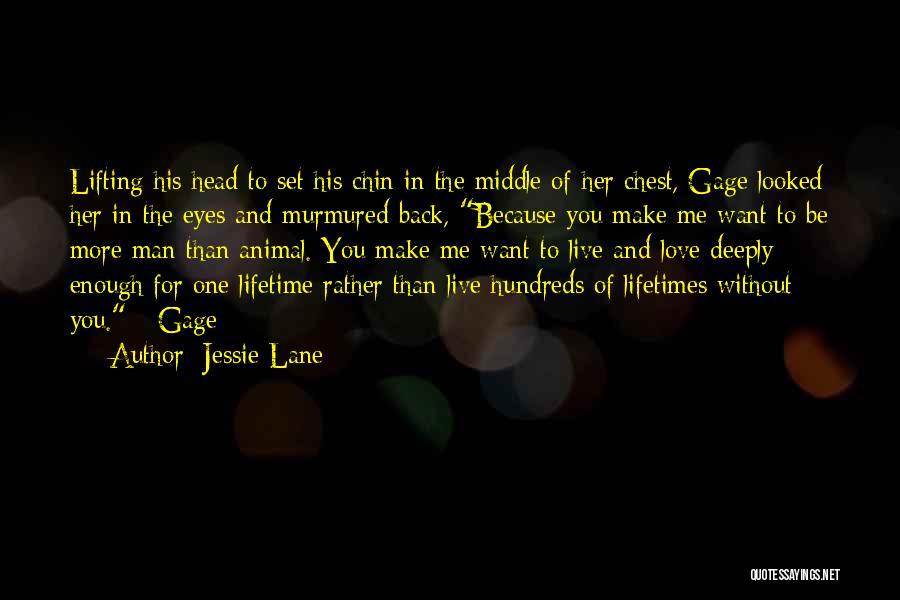 Jessie Lane Quotes: Lifting His Head To Set His Chin In The Middle Of Her Chest, Gage Looked Her In The Eyes And